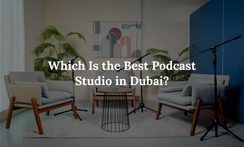 Which Is the Best Podcast Studio in Dubai?